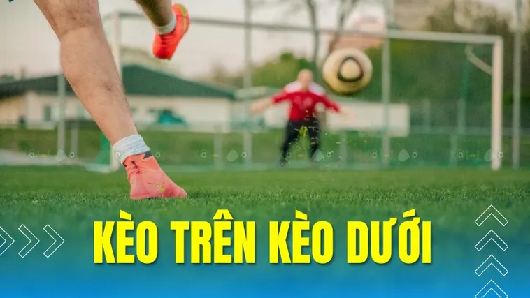 Hướng Dẫn Cách Chơi Kèo Trên Kèo Dưới Tại Keovip.blog Chuẩn Xác 1 Hướng Dẫn Cách Chơi Kèo Trên Kèo Dưới Tại Keovip.blog Chuẩn Xác